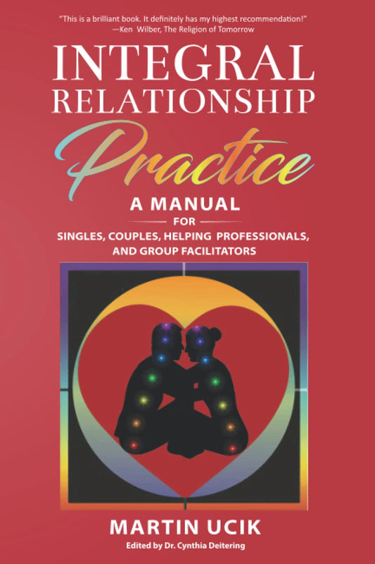 Integral Relationship Practice: A Manual For Singles, Couples, Helping Professionals