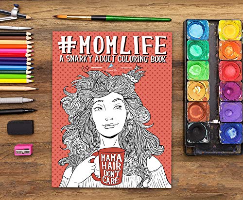 Mom Life: A Snarky Adult Coloring Book