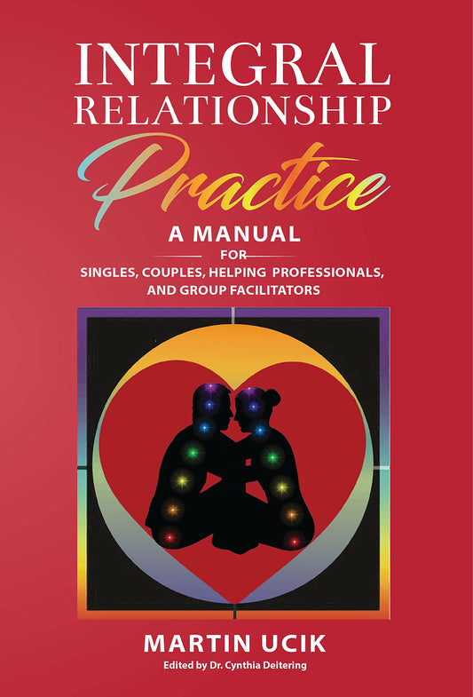Integral Relationship Practice: A Manual For Singles, Couples, Helping Professionals